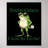 Poster Funny Cool Frog Graphic Sometimes I Just Be Fartin (Devant)