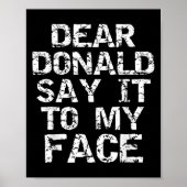 Poster Funny Dear Donald Say It To My Face Election Quote (Devant)