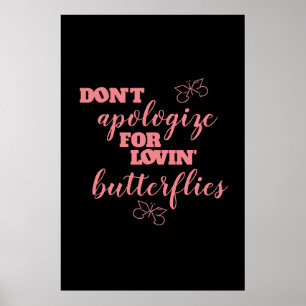 Poster Funny Don't Apologize for Lovin' Butterflies