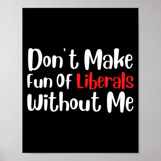 Poster Funny Don't Make Fun Of Liberals Without Me Premiu (Devant)