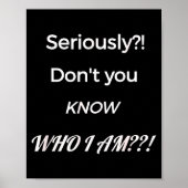 Poster Funny Don't You Know Who I Am_ Statement Gift (Devant)
