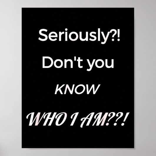 Poster Funny Don't You Know Who I Am_ Statement Gift (Devant)