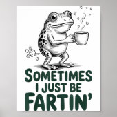 Poster Funny Farting Frog Fart Joke Sometimes I Just Be F (Devant)