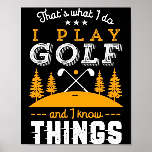 Poster Funny Golfing Quote I Play Golf And I Know Things  (Devant)