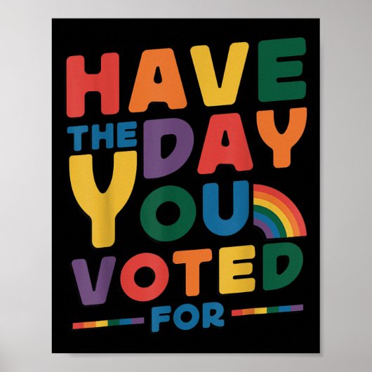 Poster Funny Have The Day You Voted For Quote Men Women K (Devant)
