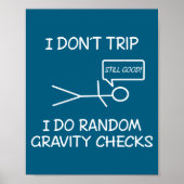Poster Funny I Dont Trip I Do Random Gravity Checks S  (Devant)