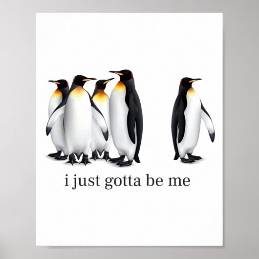Poster Funny I Just Gotta Be Me Penguin Quote Spheniscida (Devant)