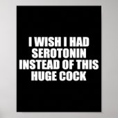 Poster Funny I Wish I Had Serotonin Instead Of This Huge  (Devant)