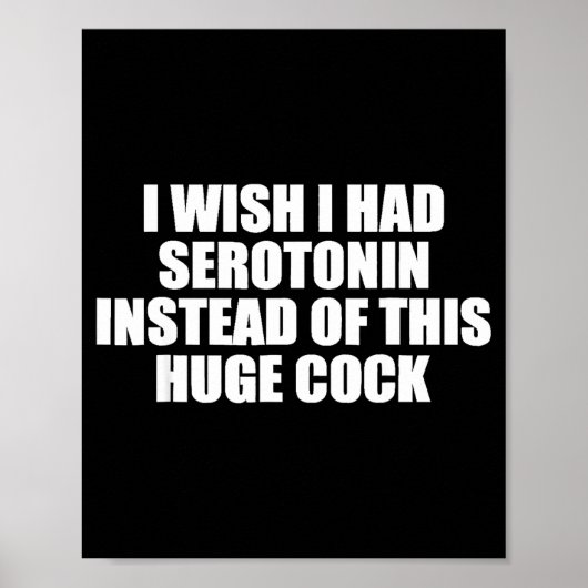 Poster Funny I Wish I Had Serotonin Instead Of This Huge  (Devant)