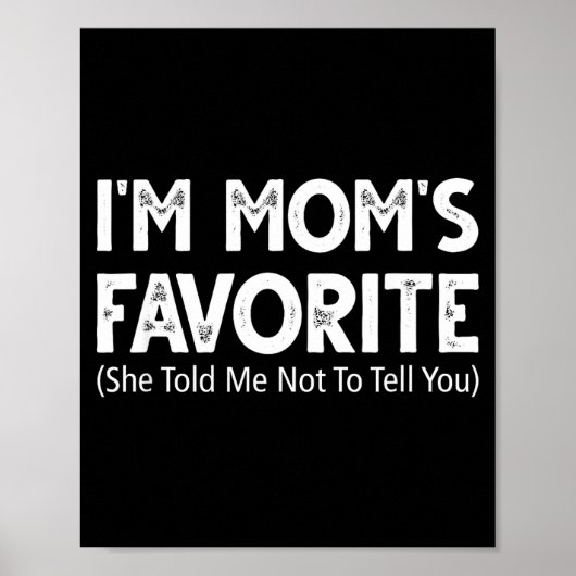 Poster Funny I'm Mom's Favorite She Told Me Not To Tell Y (Devant)