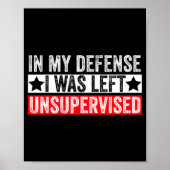 Poster Funny In My Defense I Was Left Unsupervised Sarcas (Devant)
