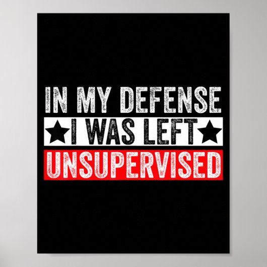 Poster Funny In My Defense I Was Left Unsupervised Sarcas (Devant)