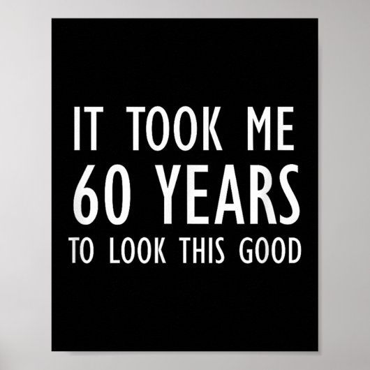 Poster Funny, It Took Me 60 Years To Look This Good, Joke (Devant)