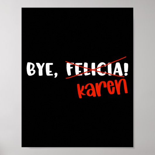 Poster Funny Karen Felicia Quote Bye Meme  (Devant)