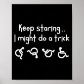 Poster Funny Keep Staring I Might Do A Trick Wheelchair  (Devant)