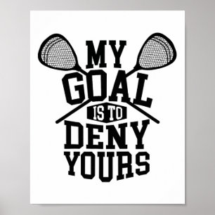 Poster Funny Lacrosse Goalie - Mon But Est De Refuser Vos