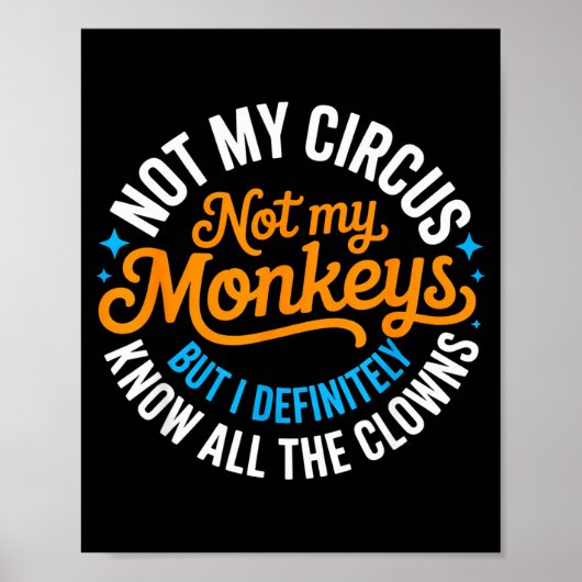 Poster Funny Not My Circus, Not My Monkeys But I Definite (Devant)