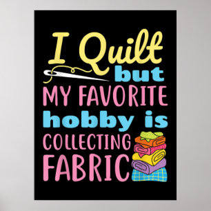 Poster Funny Quilting I Quilt But My Hobby Is Collecting