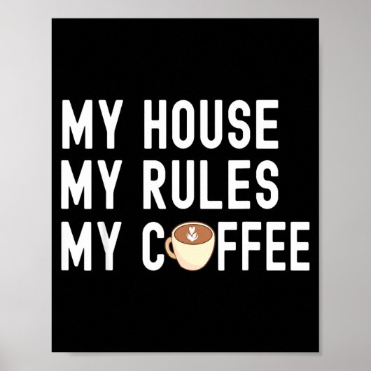 Poster Funny Quote Coffee Lover My House My Rules My Coff (Devant)