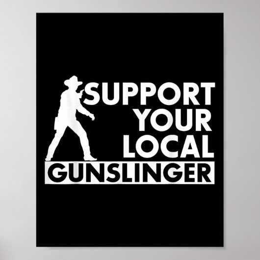 Poster Funny Quote Suprt Your Local Gunslinger  (Devant)