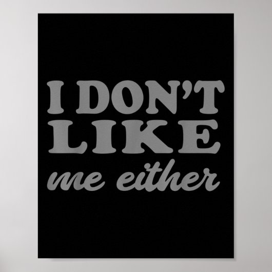 Poster Funny Quotes I Don't Like Me Either Sarcastic Gift (Devant)
