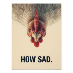 Poster Funny Sarcastic Chicken How Sad Upside Down Meme A