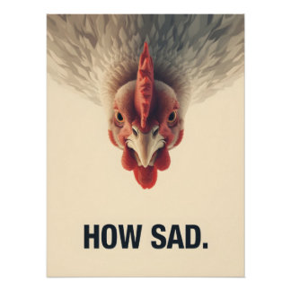 Poster Funny Sarcastic Chicken How Sad Upside Down Meme A