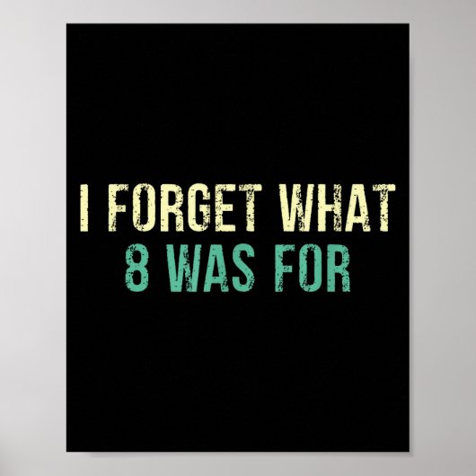 Poster Funny Sarcastic I Forget What Eight Was For (Devant)