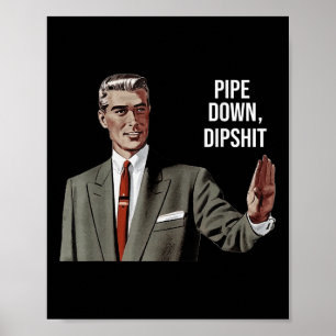 Poster Funny Sarcastic Pipe Down Dip Mème Art, Correction