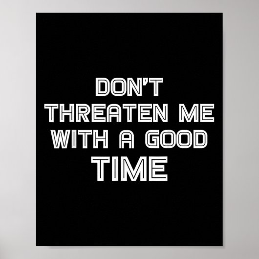 Poster Funny Sarcastic Quote Don't Threaten Me With A Goo (Devant)