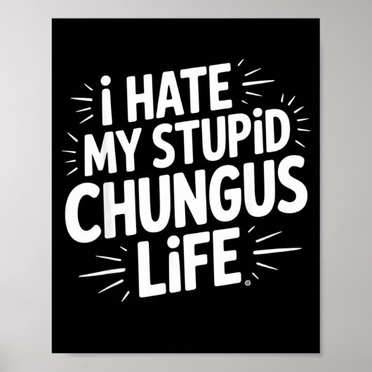 Poster Funny Sarcastic Quote I Hate My Chungus Life  (Devant)