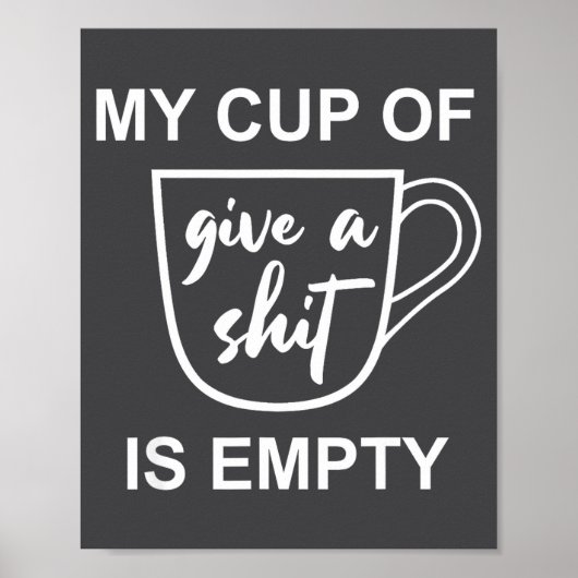 Poster Funny Sarcastic Saying My Cup-of Give A -is Empty  (Devant)