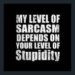 Poster funny sarcastic sayings<br><div class="desc">If you like funny sarcastic quotes or great humorous designs, this original slogan " My level of sarcasm depends on your level of stupidity" is for you. It's an excellent gift for your family, friends, or yourself! This design is ideal for anyone who loves sarcasm and humor. If you like...</div>