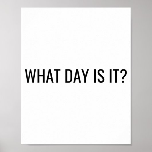 Poster Funny Sarcastic What Day Is It Relatable Minimalis (Devant)