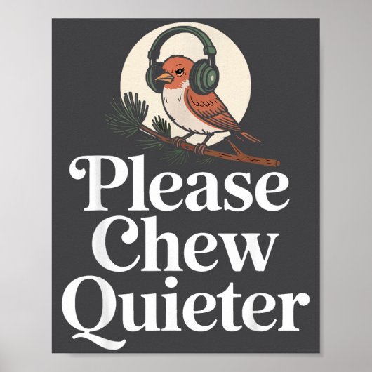 Poster Funny Saying Please Chew Quieter Nature Bird Humor (Devant)