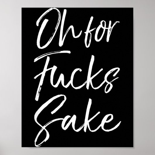 Poster Funny Saying Sarcastic Quote Oh For Fors Sake  (Devant)