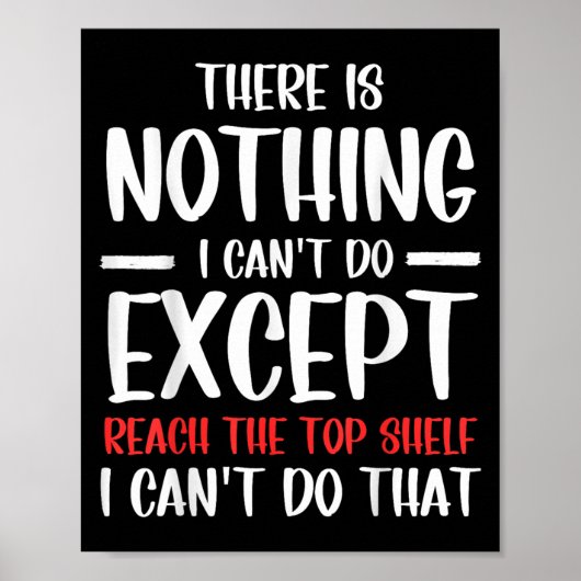 Poster Funny There Is Nothing I Can't Do Except Reach The (Devant)