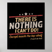 Poster Funny There Is Nothing I Can't Do Except Reach The (Devant)
