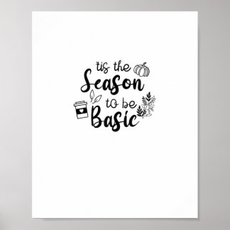 Poster Funny Tis The Season To Basic Fall Pumpkin Spice