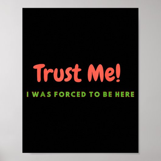 Poster Funny Trust Me - I Was Forced To Be Here Quote Gif (Devant)