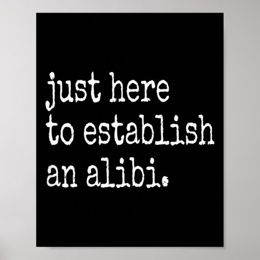 Poster Funny Tv True Crime Just Here To Establish An Alib (Devant)