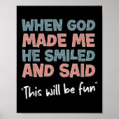Poster Funny When God Made Me He Smiled And Said This'll (Devant)