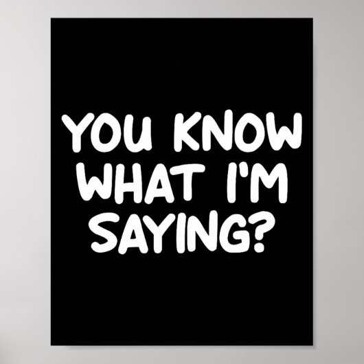 Poster Funny, You Know What I'm Saying, Joke Sarcastic Fa (Devant)