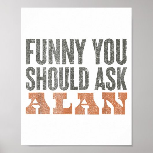 Poster Funny You Should Ask Alan Funny Quote  (Devant)