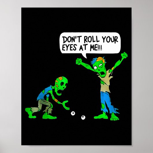 Poster Funny Zombie Don't Roll Your Eyes At Me (Devant)