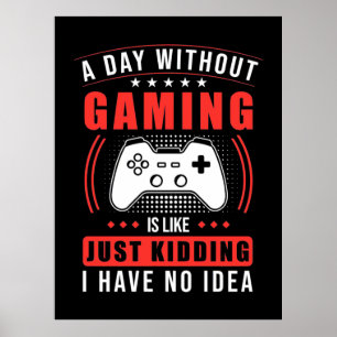 Poster Gamer Gift   Un Jour Sans Jeu Je N'Ai Aucune Idée