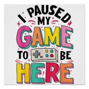 Poster Gamer Girl J'Ai Suspendu Mon Jeu Pour Être Ici Vid