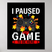 Poster Gamer J'Ai Suspendu Mon Jeu Pour Être Ici (Devant)