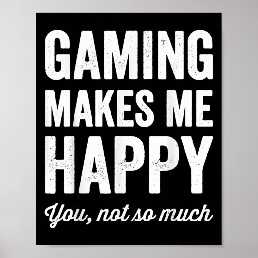Poster Gaming Makes Me Happy You Not So Much Funny Gamer  (Devant)