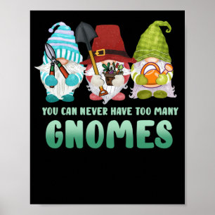 Poster Garden Gnome Vous Ne Pouvez Jamais Avoir Trop De G
